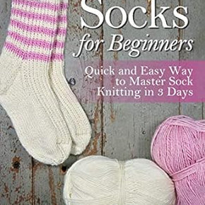 Knitting Socks For Beginners - Quick and Easy Way to Master Sock Knitting in 3 days by Emma Brown