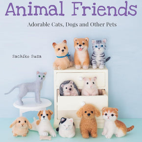 Cute Needle Felted Animal Friends, Adorable Cats, Dogs and Other Pets - by Sachiko Susa