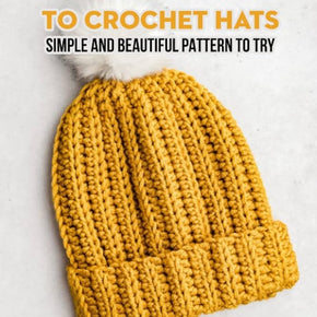Amazing Ideas to Crochet Hats - Simple and Beautiful Patterns to try