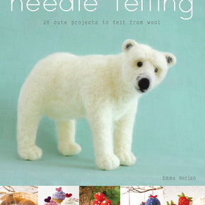 Needle Felting, 20 cute projects to felt from wool - By Emma Herian