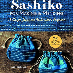 SASHIKO For Making & Mending - 15 Simple Japanese Embroidery Projects by Saki Liduka