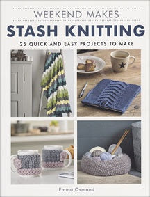 STASH KNITTING 25 QUICK AND EASY PROJECTS TO MAKE - Emma Osmond