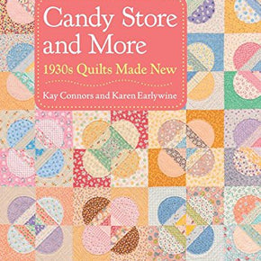 CANDY STORE AND MORE 1930s quilts made new - Kay Connors