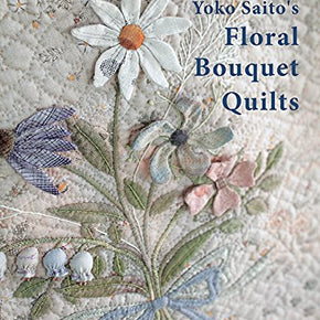 Yoko Saitos Floral Bouquet Quilts