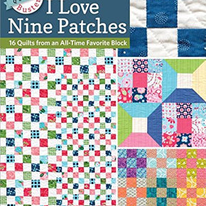 I LOVE NINE PATCHES - 16 quilts from an all time favorite block