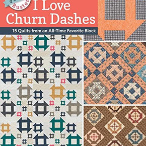 I LOVE CHURN DASHES - 15 Quilts from an all time favorite block
