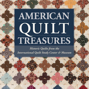 AMERICAN QUILT TREASURES Historic Quilts From The International Quilt Study Center & Museum