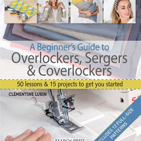 A Beginner's Guide to Overlockers.Sergers & Coverlockers
