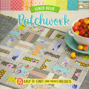Lunch-Hour Patchwork - 15 easy to start and finish projects