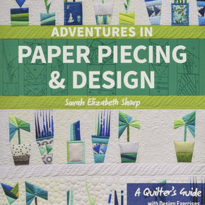 Adventures in Paper Piecing & Design - Sarah Elizabeth Sharp