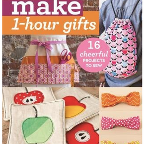 MAKE 1 HOUR GIFTS - 16 cheerful projects to sew
